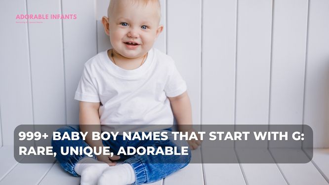 999+ Baby boy names that start with G: Rare, unique, adorable